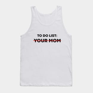 TO DO LIST YOUR MOM Tank Top